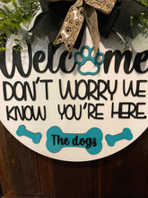 Load image into Gallery viewer, Welcome We Know You&#39;re Here the Dogs Door Hanger
