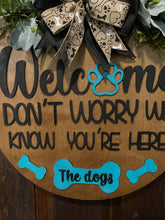 Load image into Gallery viewer, Welcome We Know You&#39;re Here The Dogs Door Hanger
